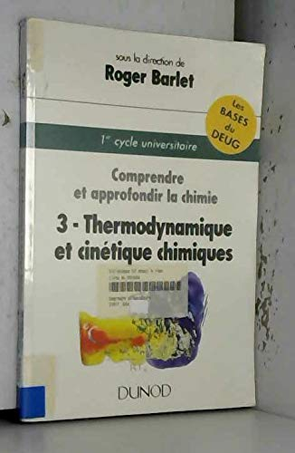 Comprendre et approfondir la chimie. Vol. 3. Thermodynamique et cinétique chimiques