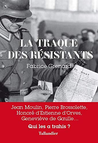 La traque des résistants : Jean Moulin, Pierre Brossolette, Honoré d'Estienne d'Orves, Geneviève de 
