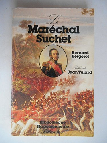 Le Maréchal Suchet, duc d'Albufera : un honnête homme sous les armes