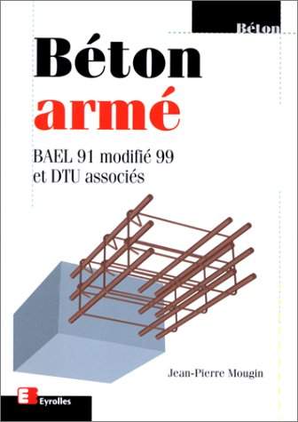 Béton armé : BAEL 91 modifié 99 et DTU associés