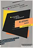 Algèbre - Tome 1 - Cours et exercices