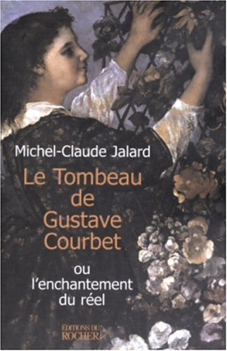 Le tombeau de Gustave Courbet ou L'enchantement du réel