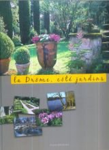 La Drôme, côté jardins : Flânerie parmi des jardins connus et méconnus (Études drômoises)