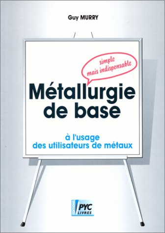 Métallurgie de base : simple mais indispensable à l'usage des utilisateurs de métaux