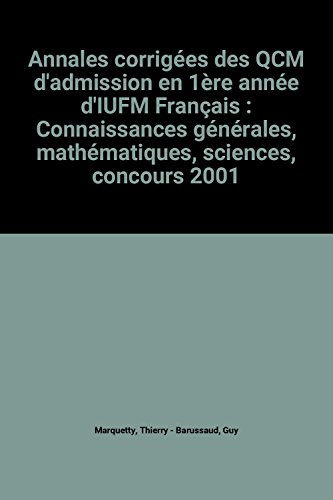 Annales corrigées des QCM d'admission en 1re année d'IUFM : français, connaissances générales, mathé