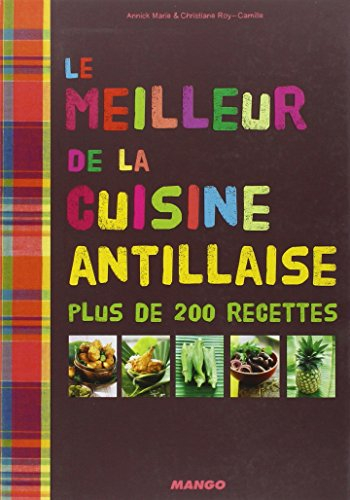 Le meilleur de la cuisine antillaise : plus de 200 recettes