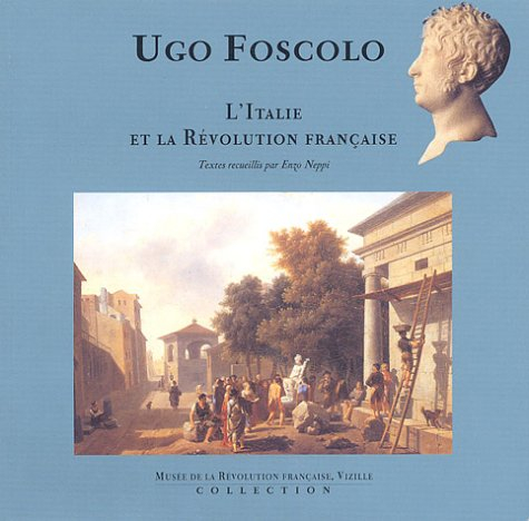 Ugo Foscolo, l'Italie et la Révolution française : actes de la journée d'études tenue à l'Université