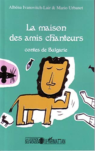 La maison des amis chanteurs : contes de Bulgarie