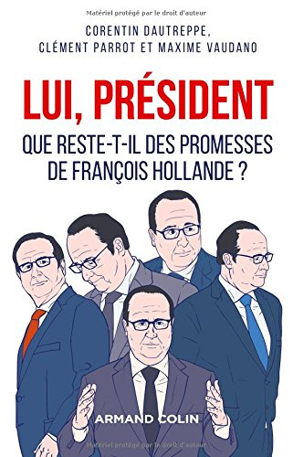 Lui, Président : que reste-t-il des promesses de François Hollande ?
