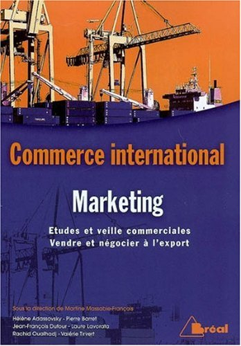 Commerce international, marketing : études et veille commerciales, vendre et négocier à l'export