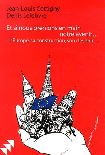 et si nous prenions en main notre avenir... : leurope, sa construction, son devenir...