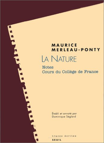 La nature : notes, cours du Collège de France. Résumés de cours correspondants de Maurice Merleau-Po