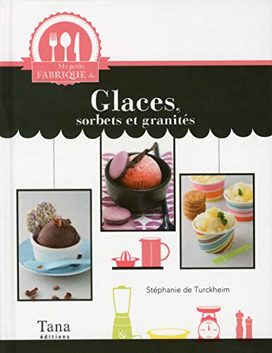 Ma petite fabrique de glaces, sorbets et granités