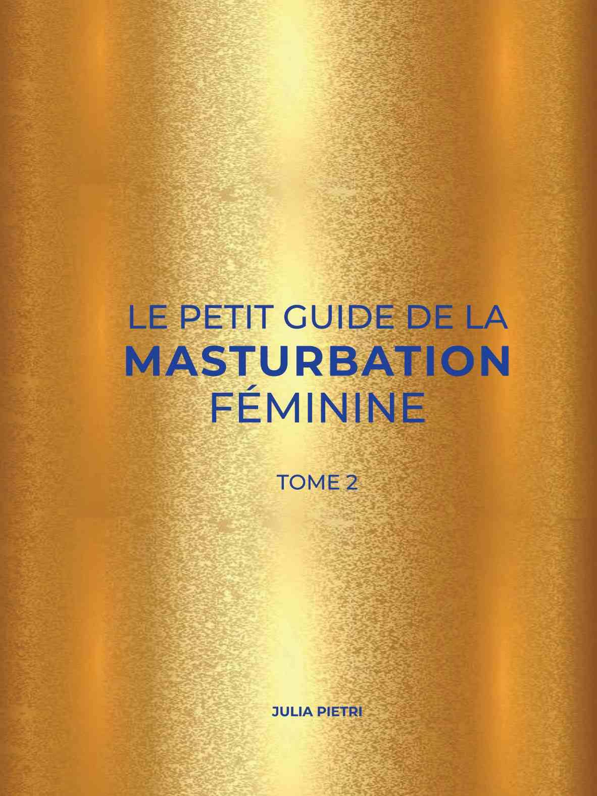 Le Petit Guide de la Masturbation Féminine. Tome 2