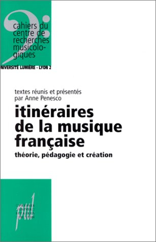 Itinéraires de la musique française : théorie, pédagogie et création