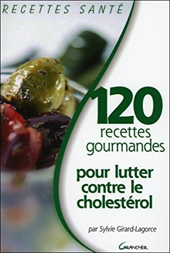 120 recettes gourmandes pour lutter contre le cholestérol