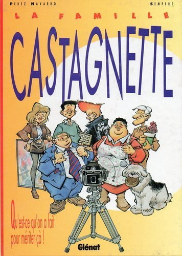 La Famille Castagnette. Vol. 1. Qu'est-ce qu'on a fait pour mériter ça !