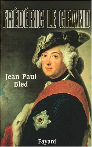 Frédéric le Grand - Jean-Paul Bled