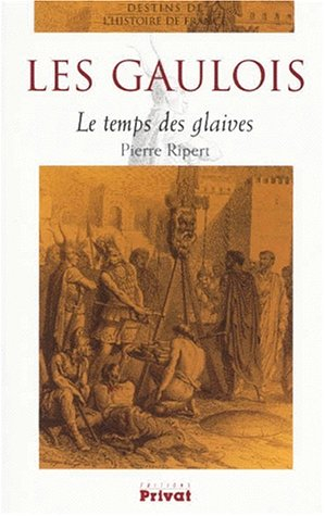 Les Gaulois : le temps des glaives