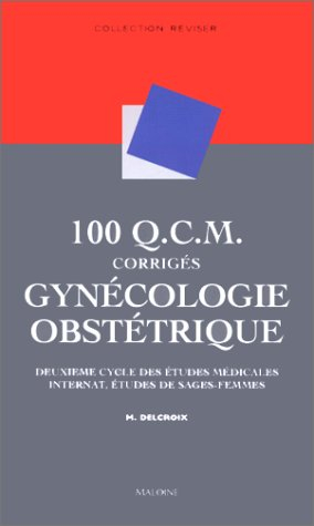 100 QCM corrigés de gynécologie obstrétrique : deuxième cycle des études médicales, internat, études