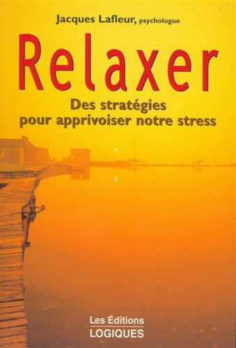 relaxer : des stratégies pour apprivoiser notre stress