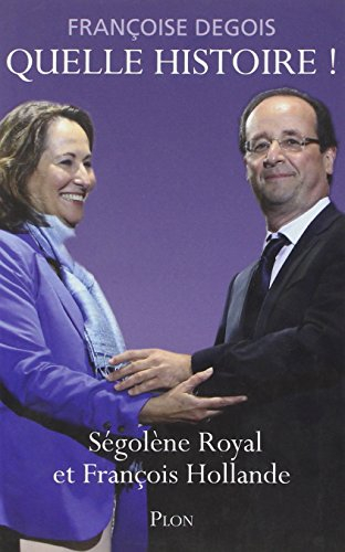 Quelle histoire ! : Ségolène Royal et François Hollande