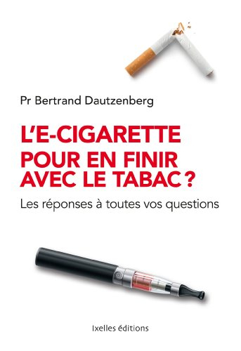 L'e-cigarette pour en finir avec le tabac ? : les réponses à toutes vos questions