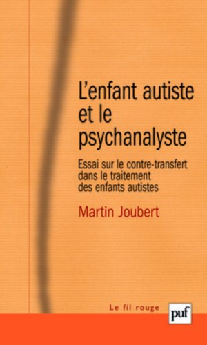 L'enfant autiste et le psychanalyste : essai sur le contre-transfert dans le traitement des enfants 