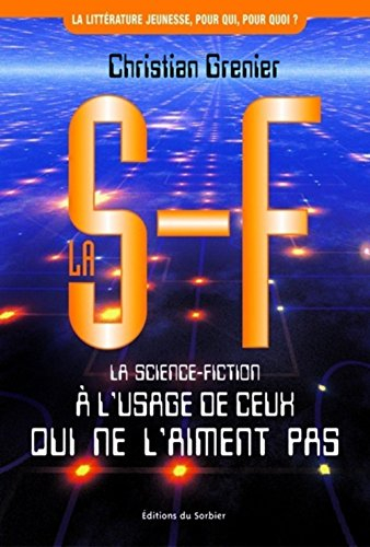 La SF : la science-fiction à l'usage de ceux qui ne l'aiment pas