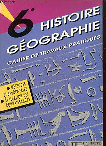 Histoire géographie, 6e : cahier de travaux pratiques