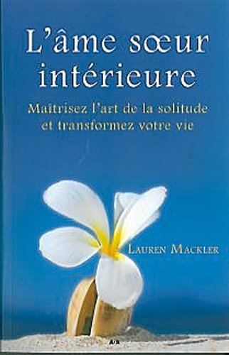 L'âme soeur intérieure : maîtriser l'art de la solitude et transformez votre vie