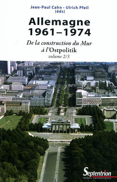 Allemagne. Vol. 2. 1961-1974 : de la construction du mur à l'Ostpolitik