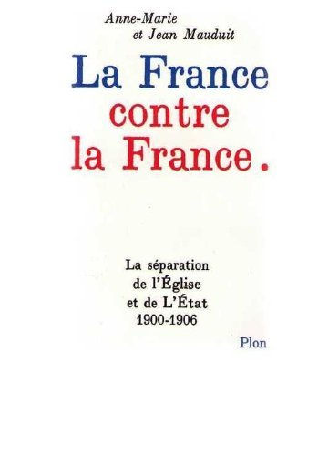 La France contre la France : la séparation de l'Eglise et de l'Etat, 1900-1906