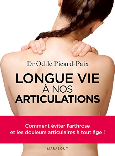 Longue vie à nos articulations ! : comment éviter l'arthrose et les douleurs articulaires à tout âge