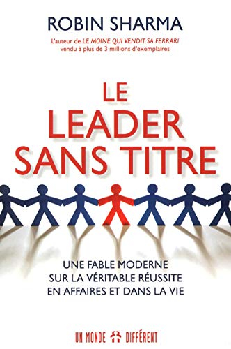 Le leader sans titre : fable moderne sur la véritable réussite en affaires et dans la vie