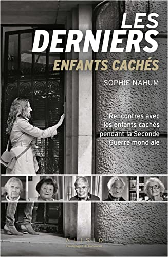 Les derniers. Les derniers enfants cachés : rencontres avec les enfants cachés pendant la Seconde Gu