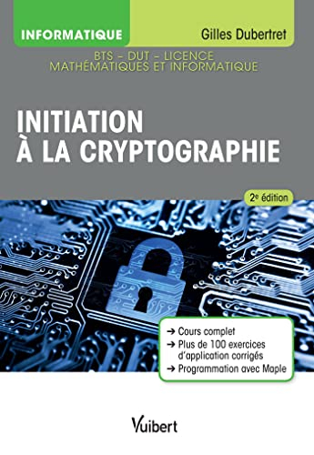 Initiation à la cryptographie : cours complet, plus de 100 exercices d'application corrigés, program