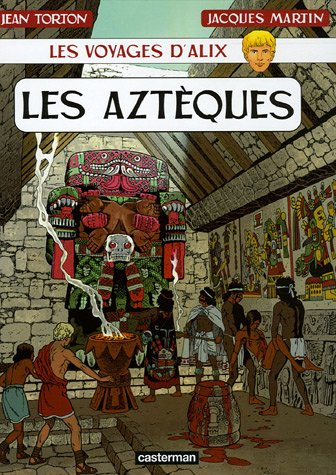 Les voyages d'Alix. Les Aztèques