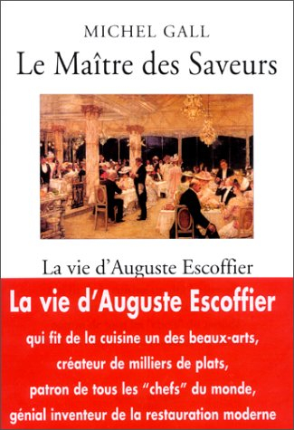 Le maître des saveurs : la vie d'Auguste Escoffier