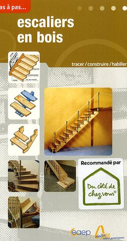 Escaliers en bois : tracer, construire, rectifier des escaliers, habiller des marches