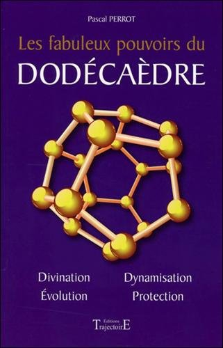 Les fabuleux pouvoirs du dodécaèdre : un livre basé sur des expériences concrètes, et contenant de n