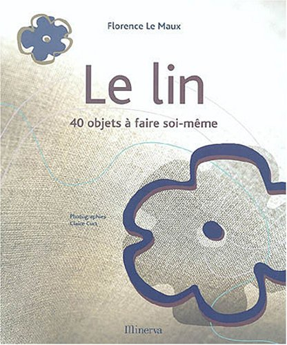 Le lin : 40 objets à faire soi-même