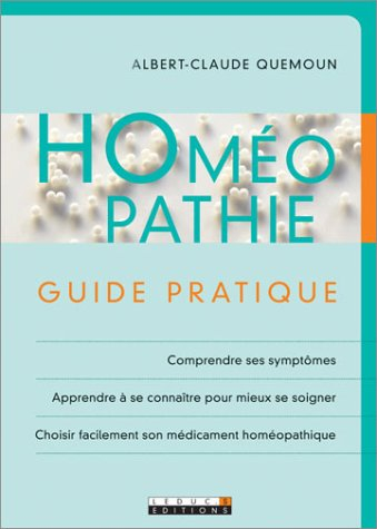 Homéopathie : guide pratique : comprendre ses symptômes, apprendre à se connaître pour mieux se soig