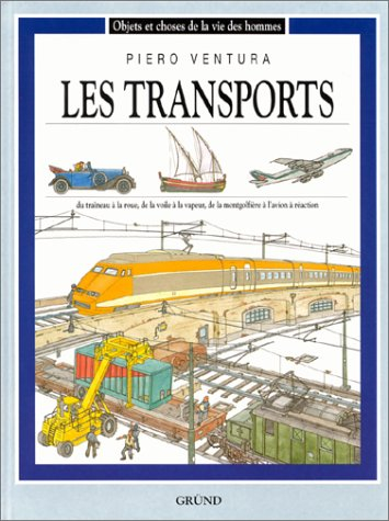 Les transports : du traîneau à la roue, de la voile à la vapeur, de la montgolfière à l'avion à réac