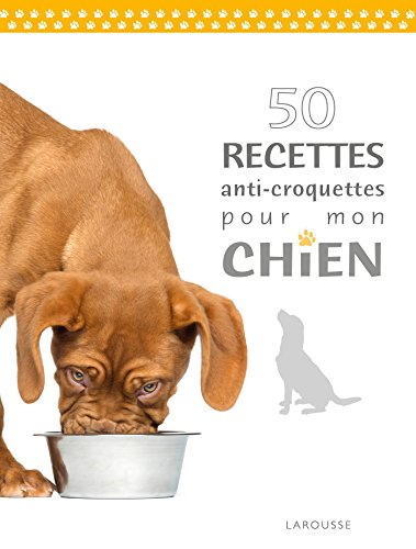 50 recettes anti-croquettes pour mon chien