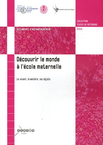 découvrir le monde à l'école maternelle : le vivant, la matière, les objets : document d'accompagnem