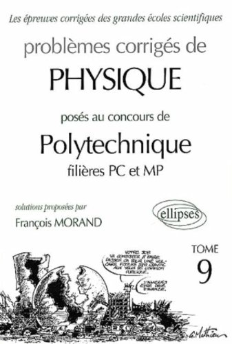 Problèmes corrigés de physique posés au concours de Polytechnique filières PC et MP. Vol. 9