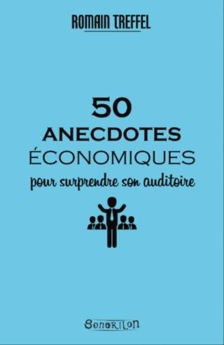 50 anecdotes économiques pour surprendre son auditoire