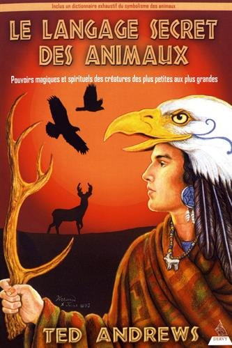 Le langage secret des animaux : pouvoirs magiques et spirituels des créatures des plus petites aux p