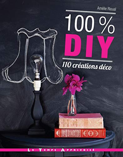 100 % DIY : 110 créations déco